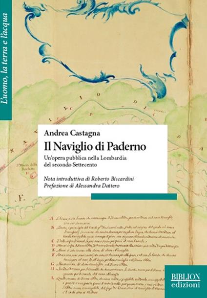 Il naviglio di Paderno. Un’opera pubblica nella Lombardia del secondo Settecento - Andrea Castagna - copertina