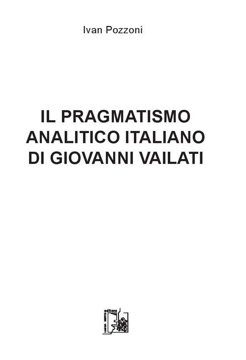 Il pragmatismo analitico italiano di Giovanni Vailati - Ivan Pozzoni - copertina