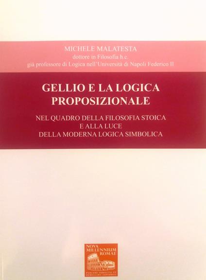 Gellio e la logica proposizionale. Nel quadro della filosofia stoica e alla luce della moderna logica simbolica - Michele Malatesta - copertina