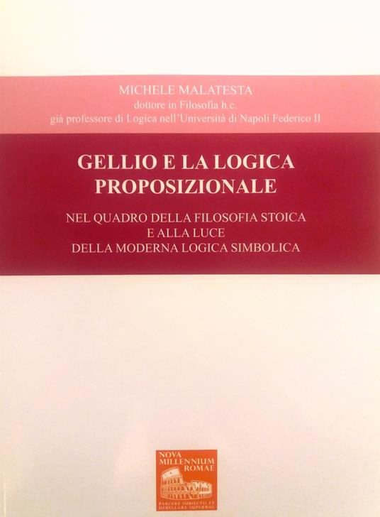 Gellio e la logica proposizionale. Nel quadro della filosofia stoica e alla luce della moderna logica simbolica - Michele Malatesta - copertina