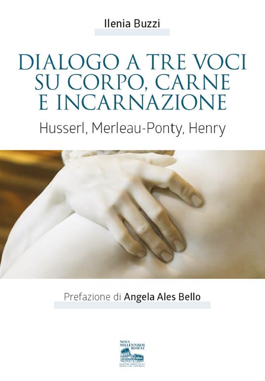 Dialogo a tre voci su corpo, carne e incarnazione. Husserl, Merleau-Ponty, Henry - Ilenia Buzzi - copertina