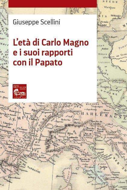 L' età di Carlo Magno e i suoi rapporti con il Papato - Giuseppe Scellini - copertina