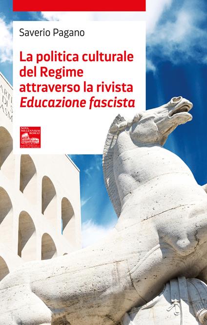 La politica culturale del regime attraverso la rivista «Educazione fascista» - Saverio Pagano - copertina