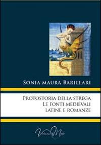 Protostoria della strega, le fonti medievali latine e romanze - Sonia Maura Barillari - copertina