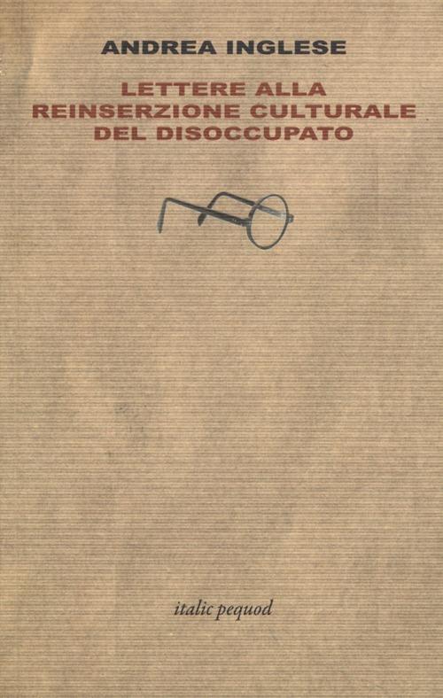 Lettere alla reinserzione culturale del disoccupato - Andrea Inglese - copertina