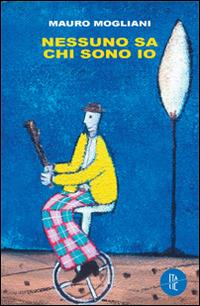 Nessuno sa chi sono io - Mauro Mogliani - copertina