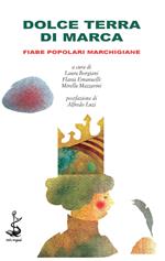 Dolce terra di Marca. Fiabe popolari marchigiane