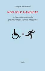 Non solo handicap. Un'operazione culturale che attraversa e va oltre il racconto