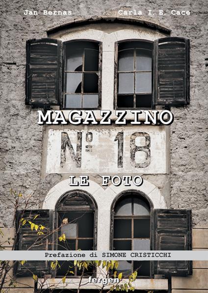 Magazzino 18. Le foto. Immagini e racconti degli italiani d'Istria, di Fiume e della Dalmazia - Jan Bernas,Carla I. Cace - copertina