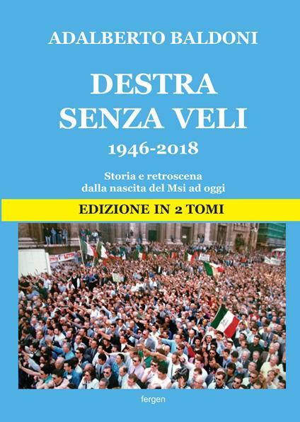 Destra senza veli 1946-2017. Storia e retroscena dalla nascita del Msi ad oggi. Nuova ediz. - Adalberto Baldoni - copertina