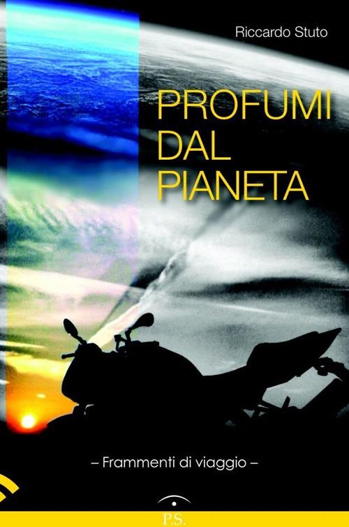 Profumi dal pianeta. Frammenti di viaggio - Riccardo Stuto - copertina