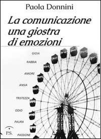 La comunicazione, una giostra di emozioni - Paola Donnini - copertina