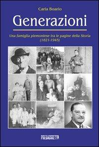 Generazioni. Una famiglia piemontese tra le pagine della storia (1821-1945) - Carla Boario - copertina