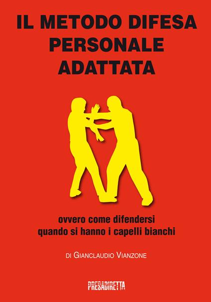 Il metodo difesa personale adattata ovvero come difendersi quando si hanno i capelli bianchi - Gianclaudio Vianzone - copertina