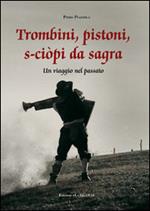 Trombini, pistoni, s-ciòpi da sagra. Un viaggio nel passato