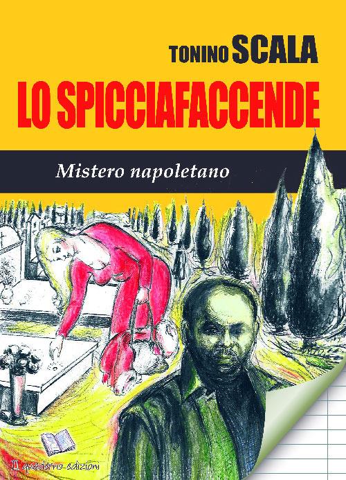 Lo spicciafaccende. Mistero napoletano - Tonino Scala - copertina