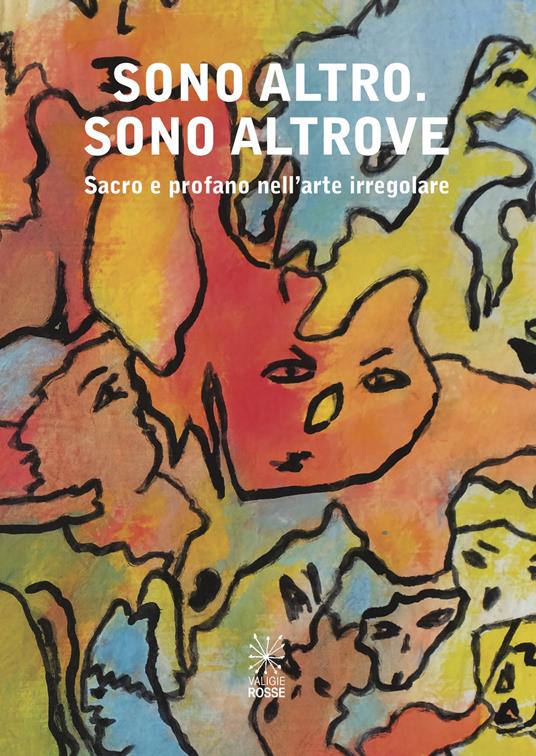 Sono altro. Sono altrove. Sacro e profano nell'arte irregolare. Ediz. illustrata - copertina