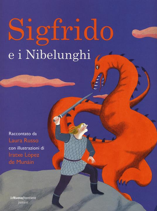 Sigfrido e i Nibelunghi. Ediz. illustrata - Laura Russo,Iratxe Lopez de Munáin - copertina