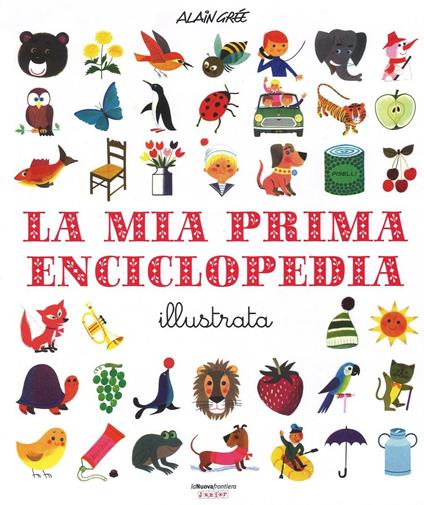 La mia prima enciclopedia illustrata. Ediz. illustrata - Alain Grée - copertina