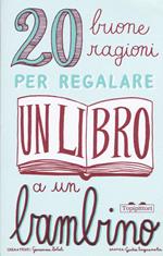 20 buone ragioni per regalare un libro a un bambino. Ediz. illustrata