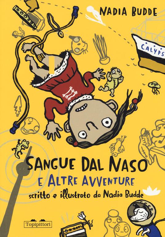 Sangue dal naso e altre avventure. Ediz. a colori - Nadia Budde - copertina