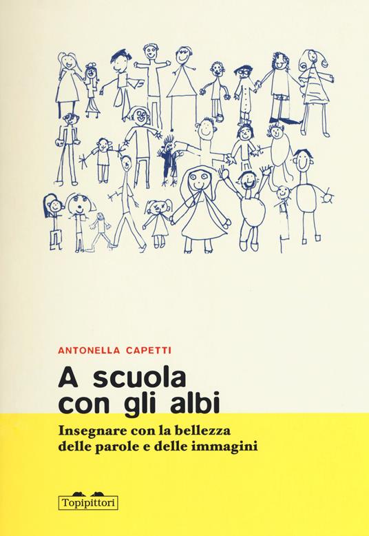 A scuola con gli albi. Insegnare con la bellezza delle parole e delle immagini - Antonella Capetti - copertina