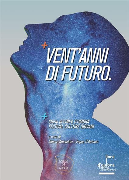 Vent'anni di futuro. Storia di linea d'ombra Festival Culture Giovani - Alfonso Amendola,Peppe D'Antonio - ebook