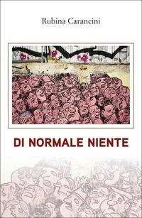 Di normale niente - Rubina Carancini - copertina