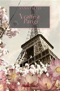 1 caffè a Parigi - Anna Falco - ebook