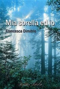 Mia sorella ed io - Francesca Dimitrio - ebook