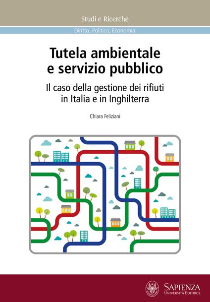 Tutela ambientale e servizio pubblico. Il caso della gestione dei rifiuti in Italia e in Inghilterra - Chiara Feliziani - copertina