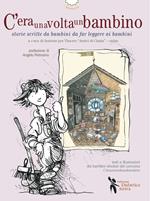 C'eraunavoltaunbambino. Storie scritte da bambini da far leggere ai bambini