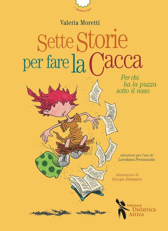 Sette storie per fare la cacca. Per chi ha la puzza sotto il naso. Ediz. illustrata - Valeria Moretti - copertina