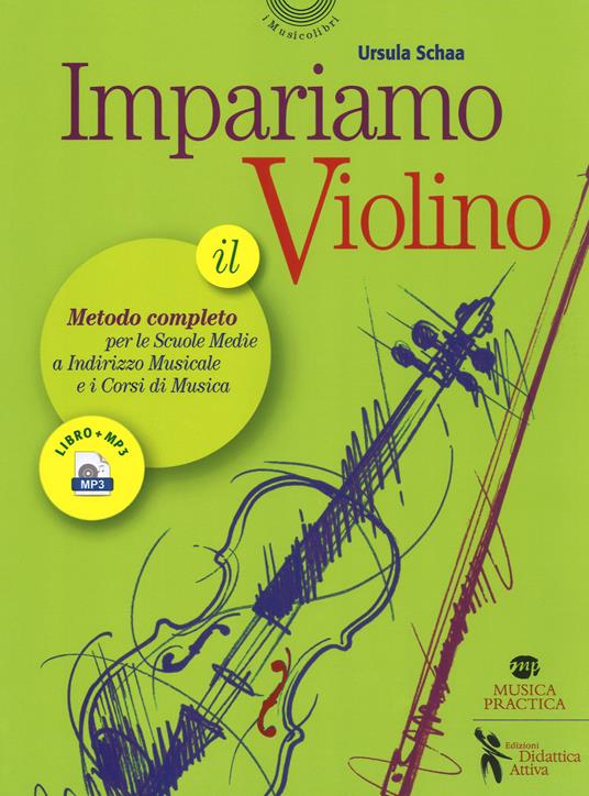 Impariamo il violino. Il metodo completo per le scuole medie a indirizzo  musicale e i corsi di musica. Con Audio - Ursula Schaa - Libro - Didattica  Attiva - I musicolibri | IBS