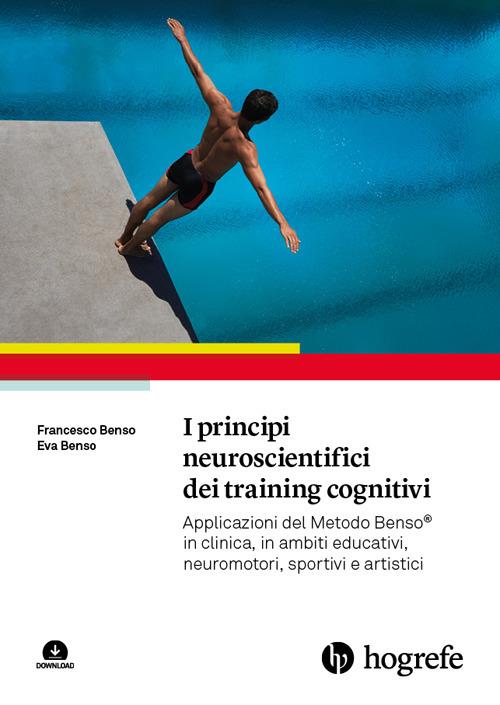 I principi neuroscientifici dei training cognitivi. Applicazioni del Metodo Benso® in clinica, in ambiti educativi, neuromotori, sportivi e artistici. Con espansione online - Francesco Benso,Eva Benso - copertina