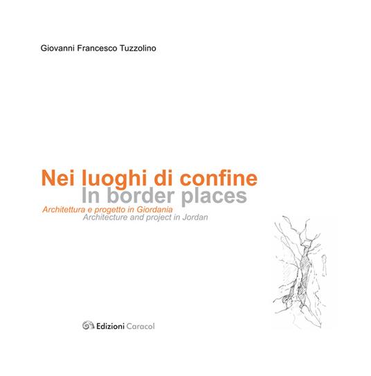 Nei luoghi di confine. Architettura e progetto in Giordania. Ediz. multilingue - G. Francesco Tuzzolino - copertina