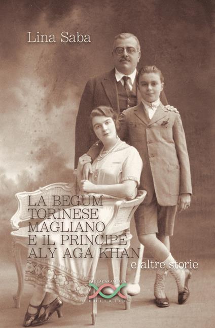 La Begum Torinese Magliano e il Principe Aly Aga Khan e altre storie - Lina Saba - copertina