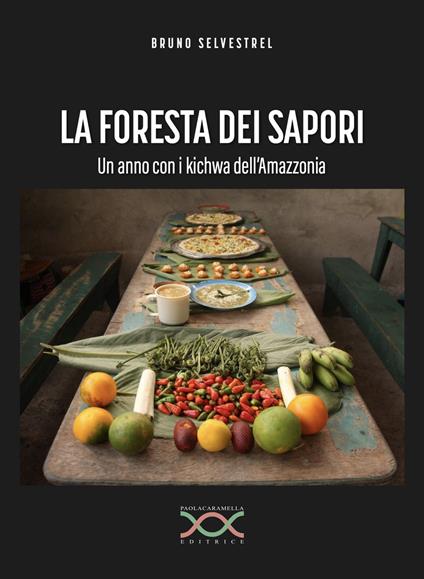 La foresta dei sapori. Un anno con i kichwa dell'Amazzonia - Bruno Selvestrel - copertina