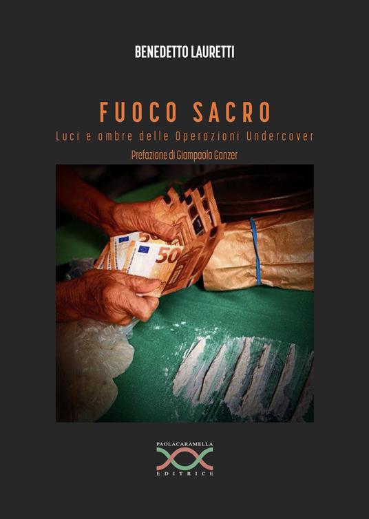 Fuoco sacro. Luci e ombre delle operazioni undercover - Benedetto Lauretti - copertina