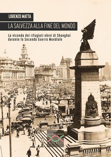 La salvezza alla fine del mondo. La vicenda dei rifugiati ebrei di Shanghai durante la Seconda guerra mondiale - Lorenzo Matta - copertina