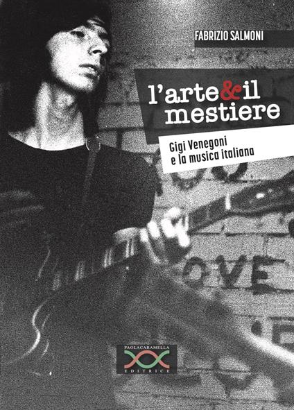 L'arte & il mestiere. Gigi Venegoni e la musica italiana - Fabrizio Salmoni - copertina