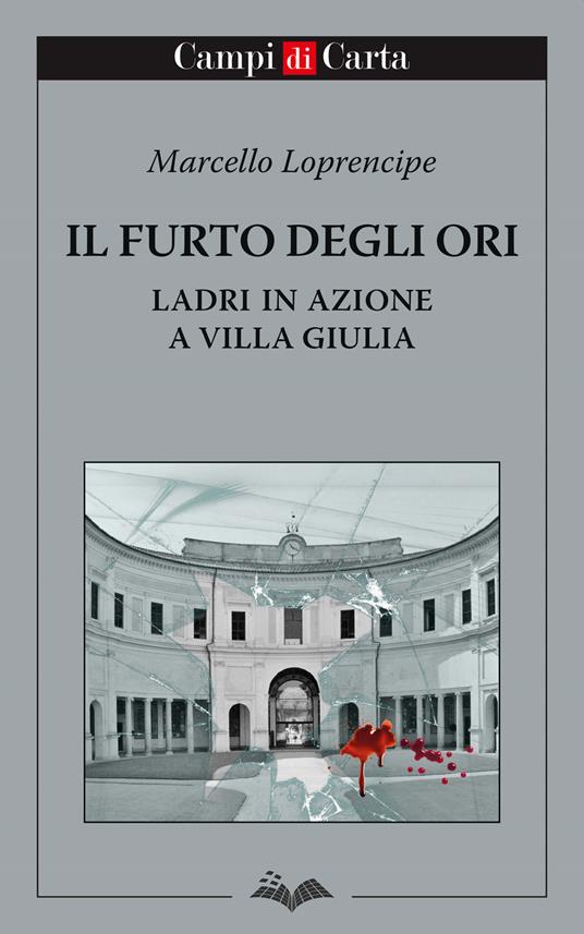 Il furto degli Ori. Ladri in azione a Villa Giulia - Marcello Loprencipe - ebook