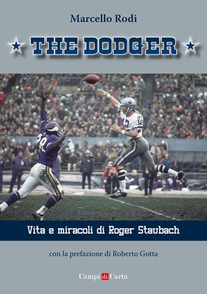 The Dodger. Vita e miracoli di Roger Staubach - Marcello Rodi - copertina