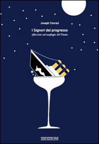 I signori del progresso. Riflessioni sul naufragio del Titanic - Joseph Conrad - copertina