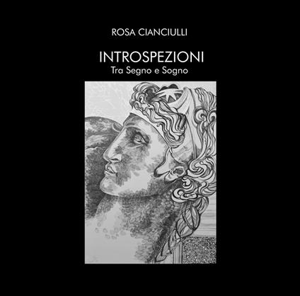 Introspezioni. Tra segno e sogno. Ediz. illustrata - Rosa Cianciulli - copertina