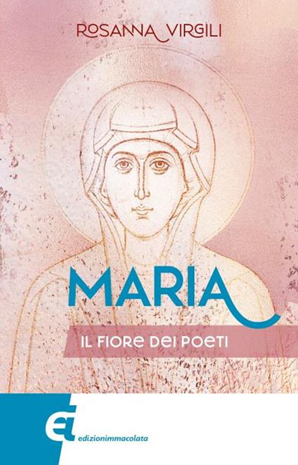 Maria. Il fiore dei poeti - Rosanna Virgili - copertina