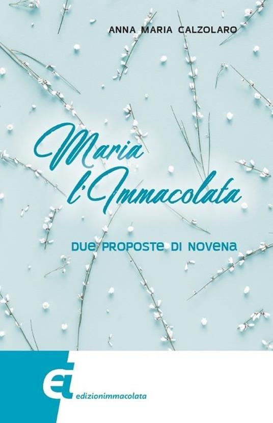 Maria l'Immacolata. Due proposte di novena - Anna Maria Calzolaro - copertina