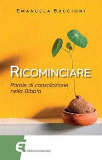 Ricominciare. Parole di consolazione nella Bibbia - Emanuela Buccioni - ebook