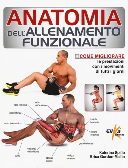 Anatomia dell'allenamento funzionale. Come migliorare le prestazioni con i movimenti di tutti i giorni - Katerina Spilio,Erica Gordon-Mallin - copertina