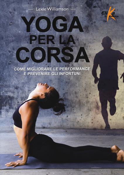 Yoga per la corsa. Come migliorare le performance e prevenire gli infortuni - Lexie Williamson - copertina